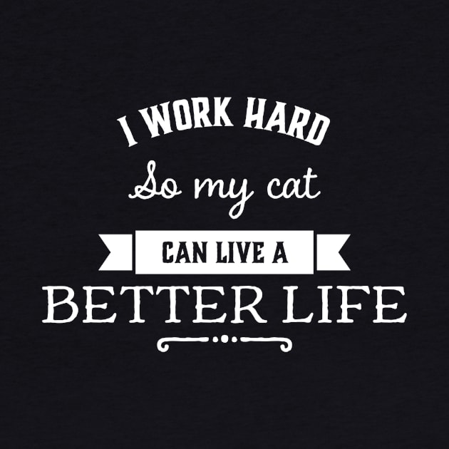 I work hard so my cat can have a better life by captainmood